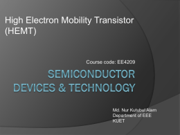 High Electron Mobility Transistor (HEMT)  Course code: EE4209  Md. Nur Kutubul Alam Department of EEE KUET.