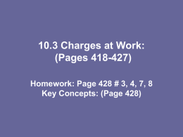 10.3 Charges at Work: (Pages 418-427) Homework: Page 428 # 3, 4, 7, 8 Key Concepts: (Page 428)