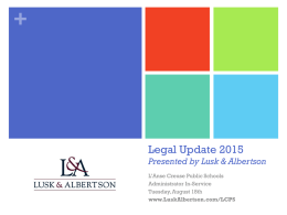 +  Legal Update 2015 Presented by Lusk & Albertson L&rsquo;Anse Creuse Public Schools Administrator In-Service Tuesday, August 18th www.LuskAlbertson.com/LCPS.