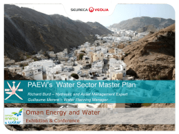 Philippe BLOCH Seureca MD  PAEW’s Water Sector Master Plan Richard Burd – Hydraulic and Asset Management Expert Guillaume Merere – Water Planning Manager  Oman Energy.