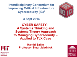 Interdisciplinary Consortium for Improving Critical Infrastructure Cybersecurity (IC)3 3 Sept 2014  CYBER SAFETY: A Systems Thinking and Systems Theory Approach to Managing Cybersecurity – Applied to TJX Case Hamid.