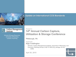 Update on International CCS Standards  Prepared for:  School of Energy Resources University of Wyoming Laramie, Wyoming  14th Annual Carbon Capture, Utilization & Storage Conference Pittsburgh, PA Prepared By:  Kipp.