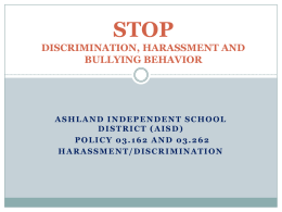 STOP DISCRIMINATION, HARASSMENT AND BULLYING BEHAVIOR  ASHLAND INDEPENDENT SCHOOL DISTRICT (AISD) POLICY 03.162 AND 03.262 HARASSMENT/DISCRIMINATION.