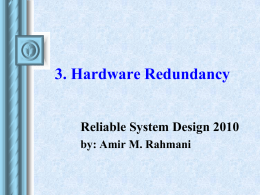 3. Hardware Redundancy Reliable System Design 2010 by: Amir M. Rahmani Forms of Redundancy   Hardware redundancy •    Software redundancy •    – add extra software for detection and.
