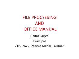 FILE PROCESSING AND OFFICE MANUAL Chitra Gupta Principal S.K.V. No.2, Zeenat Mahal, Lal Kuan   Areas to be dealt with by H.O.S. • • • • • • • • • •  Admission & Withdrawal Examination School Welfare Committee Parent Teacher.