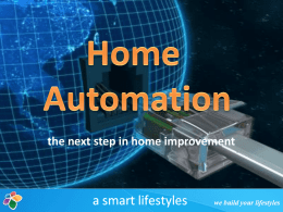 the next step in home improvement   Presentation Preview  Why is home automation such a big industry?  How is it accomplished?  Where.