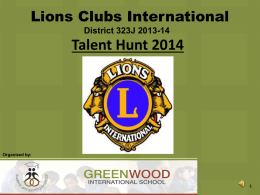 Lions Clubs International District 323J 2013-14  Talent Hunt 2014  Organized by:   Namaste! The Lions Clubs International welcomes you to the talent hunt in the Rajkot City. We.