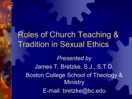 Roles of Church Teaching & Tradition in Sexual Ethics Presented by James T.