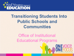 Transitioning Students Into Public Schools and Communities Office of Institutional Educational Programs   VISION Through learner-focused education, transform the lives of students in institutions to foster responsible, productive.