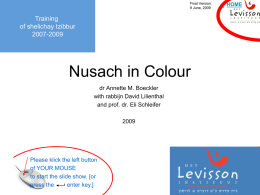 Final Version: 9 June, 2009  HOME  Training of shelichay tzibbur 2007-2009  Nusach in Colour dr Annette M.