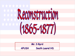 Mr. S Byrd APUSH  South Laurel HS   What was Reconstruction? • Reconstruction is the name of the period of time right after the Civil War in.
