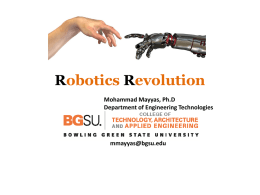 Robotics Revolution Mohammad Mayyas, Ph.D Department of Engineering Technologies  mmayyas@bgsu.edu Short Bio   Name: Mohammad Mayyas Education:  Ph.D in Mechanical Engineering, The University of Texas at.