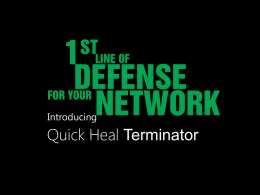 Introducing  Quick Heal Terminator   Terminate gateway-level threats with future-ready security   Quick Heal TERMINATOR Unified Threat Management Solution •  A solution that emerged out of the need to.