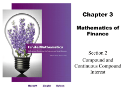 Chapter 3 Mathematics of Finance  Section 2 Compound and Continuous Compound Interest   Learning Objectives for Section 3.2  Compound and Continuous Compound Interest  The student will be able to compute.