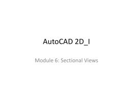 AutoCAD 2D_I Module 6: Sectional Views   Module Objectives 1. Differentiate the different types of sectional views. 2.