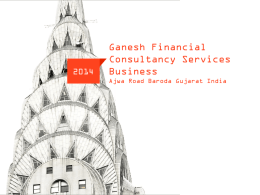 Ganesh Financial Consultancy Services Business Ajwa Road Baroda Gujarat India  NYBC  www..newyorkbusinessconsultants.com   SUSTAINABLE PERFORMANCE Our team, company and skills.  Your market structure and business problem.  Www.ganeshfinance.in  Let’s work together!   BUSINESS EXCELLENCE IN FINANCE, CONSULTING & BUSINESS DEVELOPOMENT BUILDING.