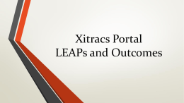 Xitracs Portal LEAPs and Outcomes   • Program Assessor  Types of Users  • • •  Create and Enter the LEAP or Outcome Plan  • •  Approve the Plan  Document the Results Propose Changes  •