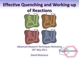 Effective Quenching and Working-up of Reactions  Advanced Research Techniques Workshop 18th May 2011 David Molyneux   Outline Quenching/Working-up of Reaction Mixtures • Definitions • Importance • General comments/procedure Quenches for Various.