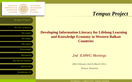 Tempus Project Tempus Project The NUL of Kosova The project The project  Developing Information Literacy for Lifelong Learning and Knowledge Economy in Western Balkan Countries  The project Presentation Information  2nd ILMWG.