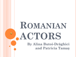ROMANIAN ACTORS By Alina Butoi-Drăghici and Patricia Tamaș SEBASTIAN STAN Sebastian Stan (born August 13, 1982) is a Romanian actor, known for his role.