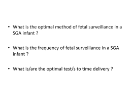 • What is the optimal method of fetal surveillance in a SGA infant ? • What is the frequency of fetal surveillance.