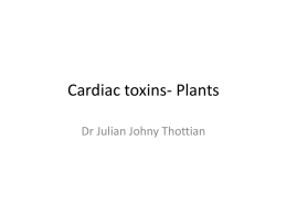 Cardiac toxins- Plants Dr Julian Johny Thottian   Case • 18 yr old unmarried pregnant Tamilian female brought to the casualty with giddiness and vomiting •