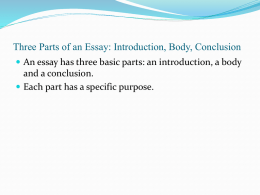 Three Parts of an Essay: Introduction, Body, Conclusion  An essay has three basic parts: an introduction, a body  and a conclusion. 