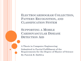 ELECTROCARDIOGRAM COLLECTION, PATTERN RECOGNITION, AND CLASSIFICATION SYSTEM  SUPPORTING A MOBILE CARDIOVASCULAR DISEASE DETECTION AID A Thesis in Computer Engineering Submitted in Partial Fulfillment of the Requirements for the.