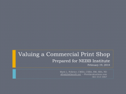 Valuing a Commercial Print Shop Prepared for NEBB Institute February 19, 2014 Mark L.