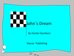 John`s Dream By Hunter Goreham  Nascar Publishing   John’s Dream  Pictures by Hunter Written by Hunter Nascar Publishing   Copyright page • Copyright © 2014 by Hunter Goreham . All rights reserved.
