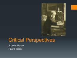 Critical Perspectives A Doll’s House Henrik Ibsen   • Coupling close reading with an informed understanding of key ideas, related texts and background information  READING CRITICALLY  • No view.