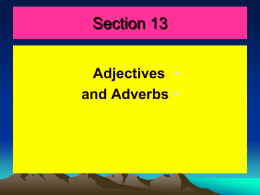 Section 13 Adjectives • and Adverbs •   Section 13/ Adjectives and Adverbs -13.1 1.Adjectives always come before nouns.