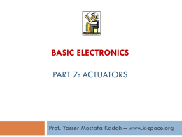 BASIC ELECTRONICS PART 7: ACTUATORS  Prof. Yasser Mostafa Kadah – www.k-space.org   Recommended Reference   Analog Interfacing to Embedded Microprocessors: Real World Design, by Stuart Ball   Solenoids   A solenoid.