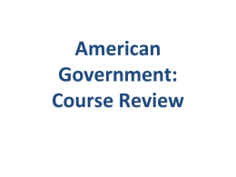 American Government: Course Review • Known as the Constitutional Convention  • Met in Philadelphia, Pennsylvania, during the summer of 1787 • 55 delegates from.