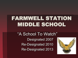 FARMWELL STATION MIDDLE SCHOOL “A School To Watch” Designated 2007 Re-Designated 2010 Re-Designated 2013 Farmwell Administration  Principal Sherryl Loya.