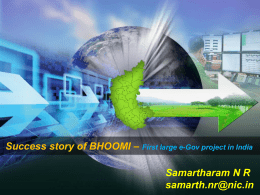 Success story of BHOOMI – First large e-Gov project in India Samartharam N R samarth.nr@nic.in.