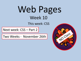 Web Pages Week 10 This week: CSS  Next week: CSS – Part 2 Two Weeks - November 26th.