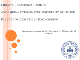 CROATIA – SLAVONIJA – OSIJEK JOSIP JURAJ STROSSMAYER UNIVERSITY OF OSIJEK FACULTY OF ELECTRICAL ENGINEERING  Erasmus exchange at J.J.
