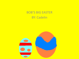 BOB’S BIG EASTER BY: Cadelin Bob’s Big Easter By: Cadelin Rose Illustrator: Cadelin Rose  Publisher: Red School Publishing.