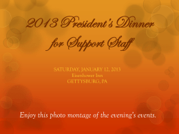 2013 President’s Dinner for Support Staff SATURDAY, JANUARY 12, 2013 Eisenhower Inn GETTYSBURG, PA  Enjoy this photo montage of the evening’s events.    President Janet Riggs      Five Years.