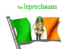 The  leprechauns Quesqu'un leprechaun ●  the leprechaun is a small magical creature after man of Irish folklore, the leprechaun says leipreachan in ireland and the.