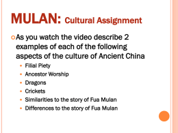 MULAN: Cultural Assignment  As  you watch the video describe 2 examples of each of the following aspects of the culture of Ancient China Filial.