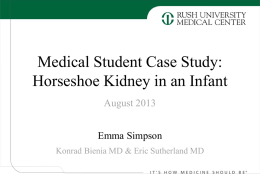 Medical Student Case Study: Horseshoe Kidney in an Infant August 2013 Emma Simpson Konrad Bienia MD & Eric Sutherland MD   The Patient • 5 mo old.