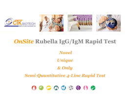 OnSite Rubella IgG/IgM Rapid Test Novel Unique & Only Semi-Quantitative 4-Line Rapid Test   About Rubella • A disease caused by the rubella virus • Is transmitted by.