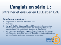 L’anglais en série L : Entraîner et évaluer en LELE et en LVA. Réunions académiques • Organisées le mercredi 29 janvier 2014 • Animées: 
