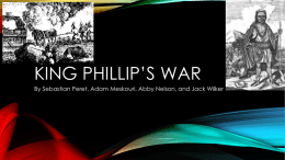 KING PHILLIP’S WAR By Sebastian Peret, Adam Meskouri, Abby Nelson, and Jack Wilker   INTRODUCTION In this slideshow, we will show you the following: a) b) c) d) e) f) g) h)  Causes.