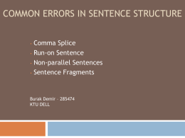 COMMON ERRORS IN SENTENCE STRUCTURE  • • • •  Comma Splice Run-on Sentence Non-parallel Sentences Sentence Fragments  Burak Demir – 285474 KTU DELL   COMMON ERRORS IN SENTENCE STRUCTURE -Correcting Common Errors-  • • • •  Comma Splice Run-on.