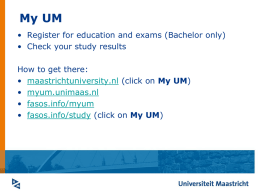 My UM • Register for education and exams (Bachelor only) • Check your study results How to get there: • maastrichtuniversity.nl (click on My.