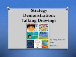Strategy Demonstration: Talking Drawings  by Tracy Ausburn UNE Edu 742   When would you use this strategy? O This strategy serves as a pre-reading activity to  determine what prior.