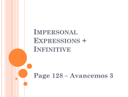 IMPERSONAL EXPRESSIONS + INFINITIVE  Page 128 – Avancemos 3   IMPERSONAL EXPRESSIONS + INFINITIVE In  English, as in Spanish, you can use impersonal expressions with infinitives to state an opinion or to.